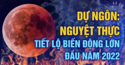 Hiện tượng nguyệt thực 2022 dự báo cho nhân loại những biến động lớn gì?