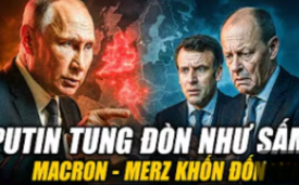 Macron – Merz ngã ngửa vì đòn “điểm huyệt” từ Putin, Nga khiến EU bối rối toàn tập